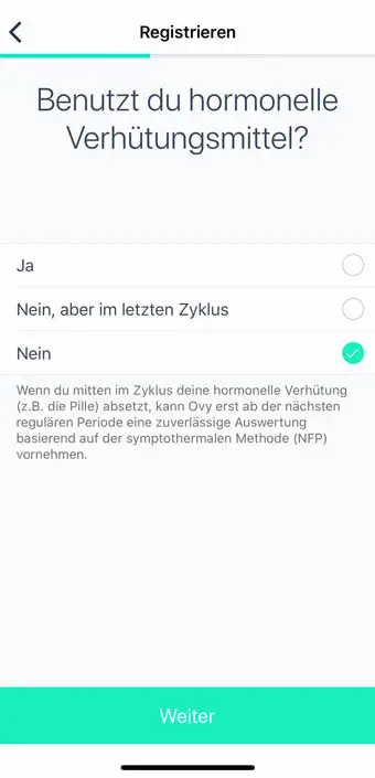 Des Weiteren ist einzupflegen, ob mit hormonellen Mittel verhütet wird („Ja“) oder nicht („Nein“) oder ob immerhin während des letzten Zyklus mit solchen verhütet worden ist („Nein, aber im letzten Zyklus“). Hinweis: Wer hormonelle Mittel mitten im Zyklus absetzt, muss bis zur nächsten normalen Menstruation warten, bevor er seinen Zyklus per App verlässlich auswerten kann. Beurer OT 30