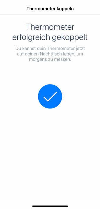 Nach Bestätigung („Koppeln“) verbindet sich das Beurer OT 30 innerhalb von ein paar Sekunden mit der App. Nun kann das Thermometer jeden Messwert nach Abschluss des Messvorgangs vollautomatisch an die App übermitteln. Beurer OT 30