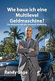 Wie baue ich eine Multi-Level-Geldmaschine?: Die Wissenschaft des Network Marketing